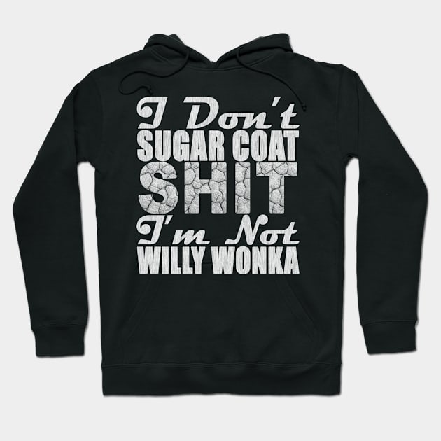 I DON'T SUGAR COAT SHIT I'M NOT WILLY WONKA Hoodie by SilverTee